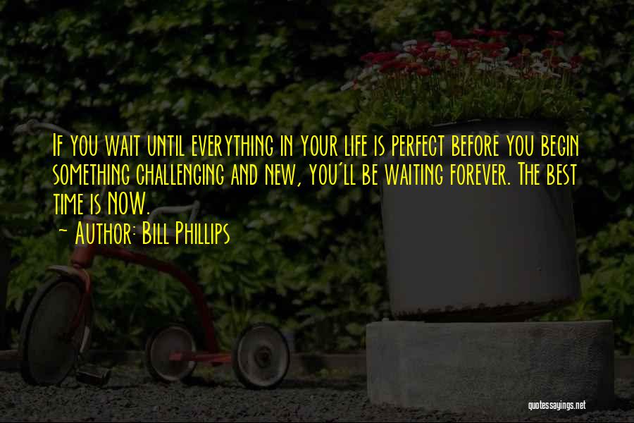 New Life Begin Quotes By Bill Phillips