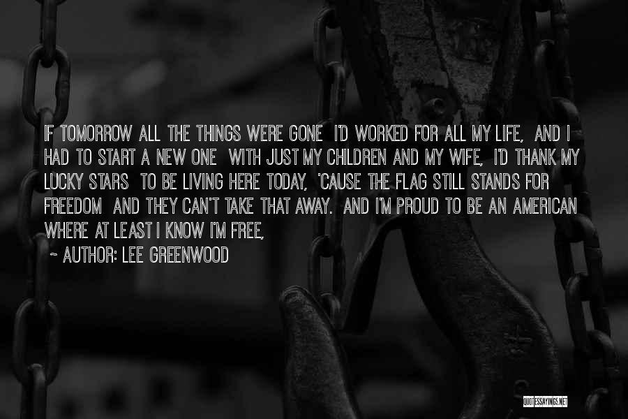 New Life Today Quotes By Lee Greenwood