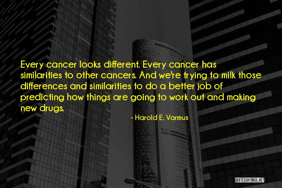 New Looks Quotes By Harold E. Varmus New Looks Quotes By Harold E. Varmus