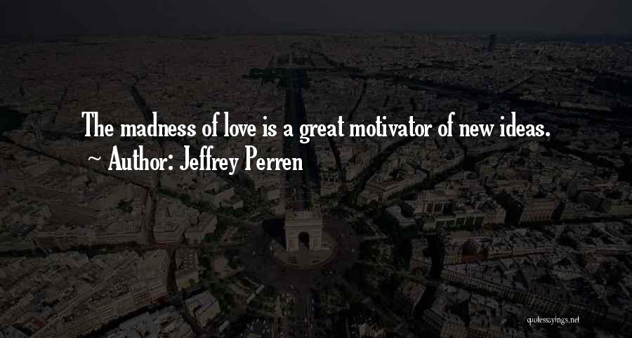 New Love Love Quotes By Jeffrey Perren