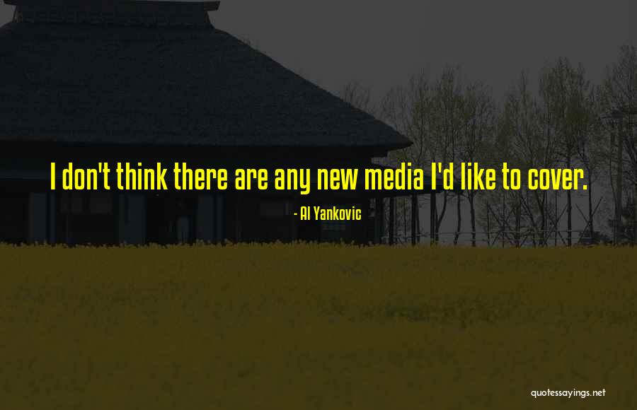New Media Quotes By Al Yankovic New Media Quotes By Al Yankovic