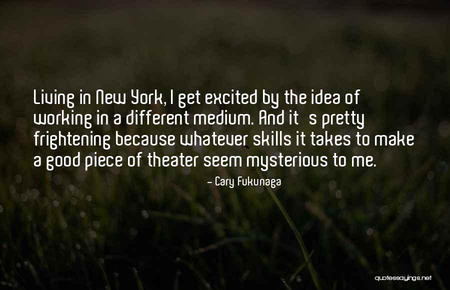 New Medium Quotes By Cary Fukunaga New Medium Quotes By Cary Fukunaga