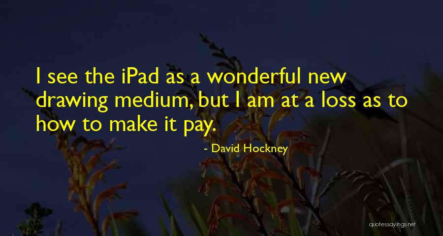 New Medium Quotes By David Hockney New Medium Quotes By David Hockney