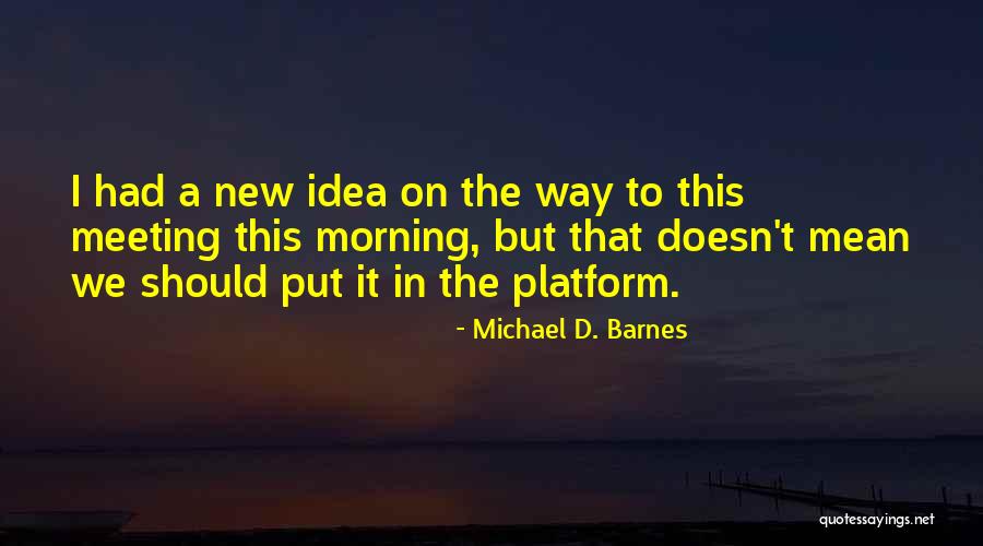 New Meeting Quotes By Michael D. Barnes New Meeting Quotes By Michael D. Barnes