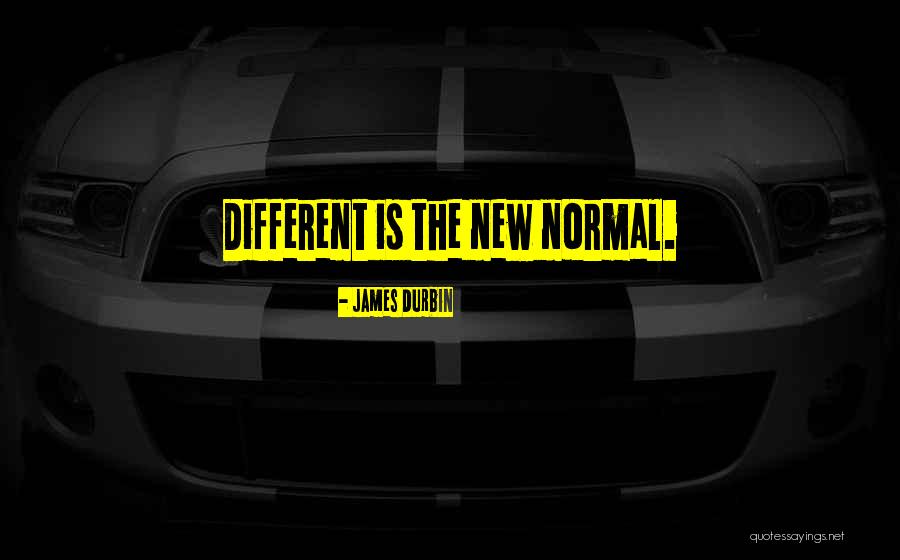 New Normal Quotes By James Durbin New Normal Quotes By James Durbin