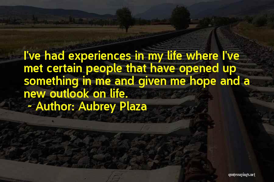 New Outlook On Life Quotes By Aubrey Plaza