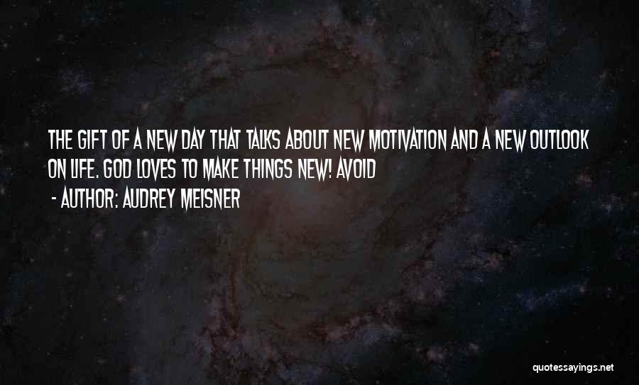 New Outlook On Life Quotes By Audrey Meisner