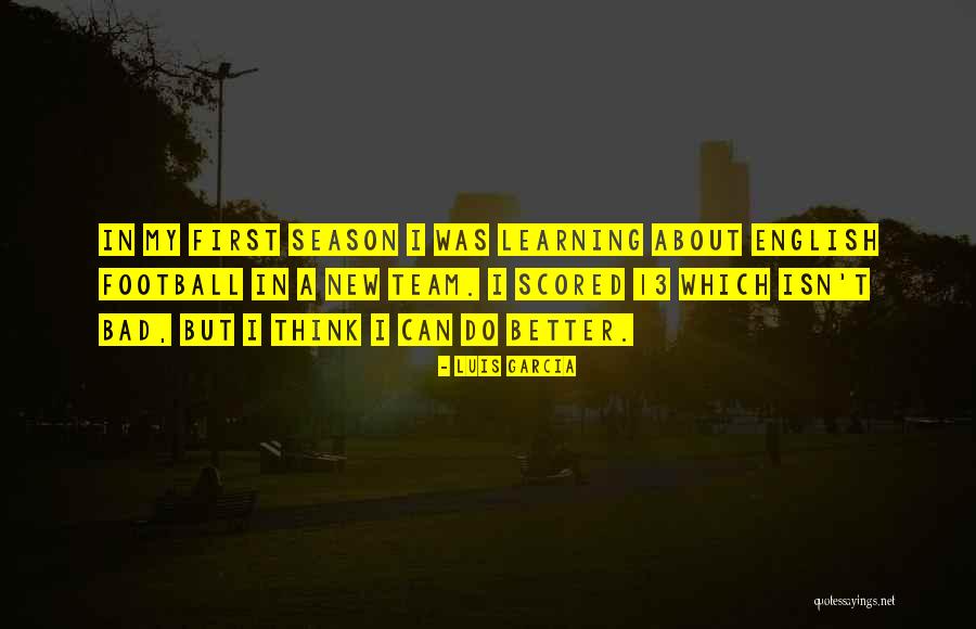 New Season Quotes By Luis Garcia New Season Quotes By Luis Garcia