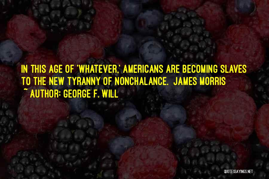 New Slaves Quotes By George F. Will