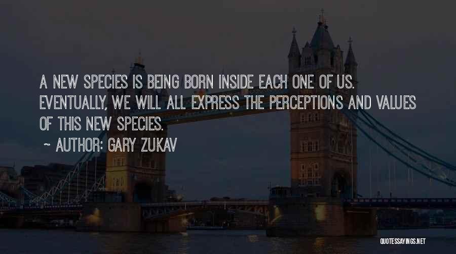 New Species Quotes By Gary Zukav