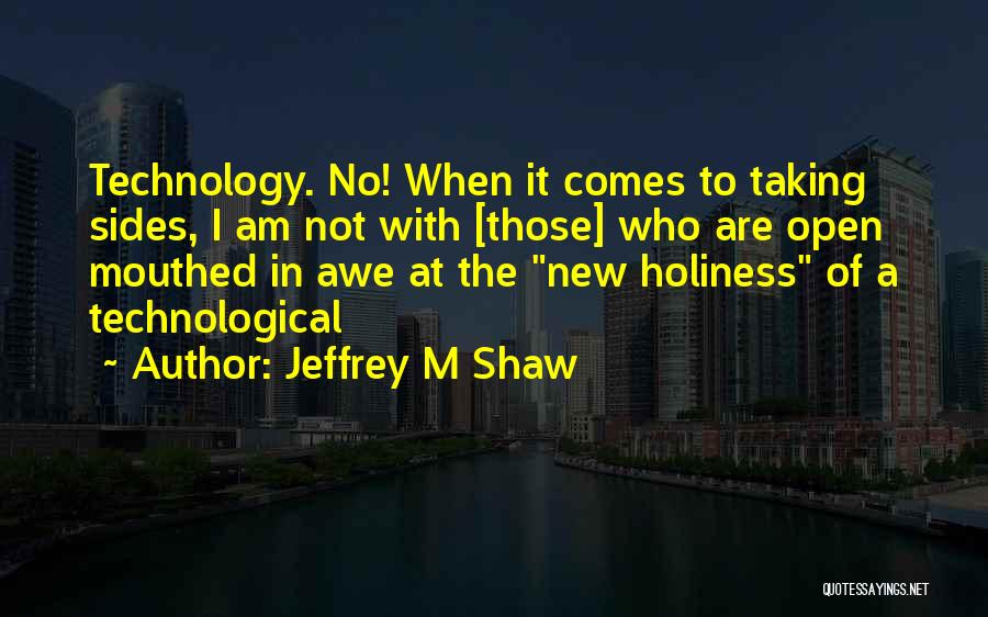 New Technology Quotes By Jeffrey M Shaw