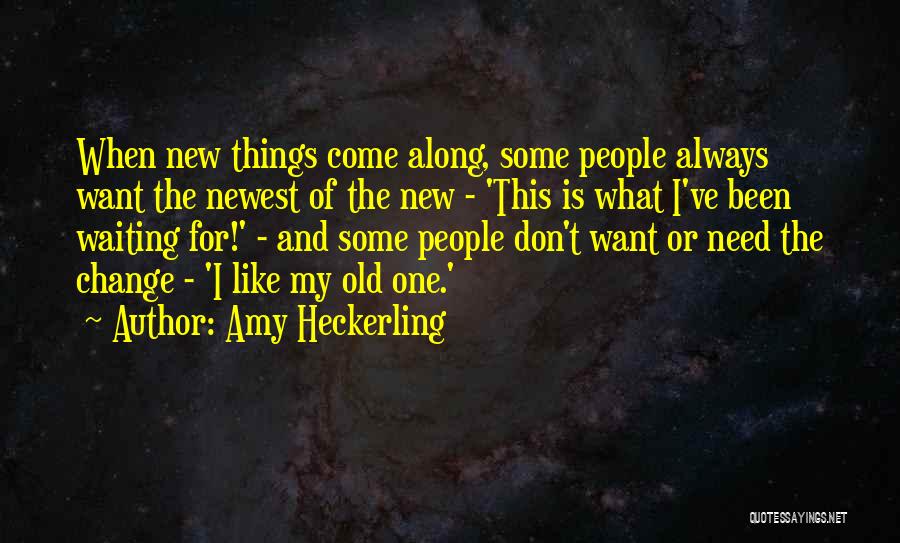 New Things And Change Quotes By Amy Heckerling