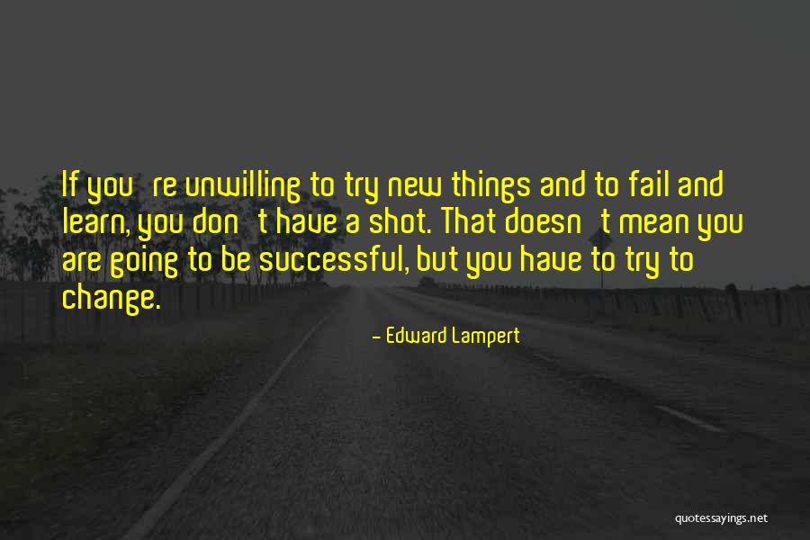 New Things And Change Quotes By Edward Lampert