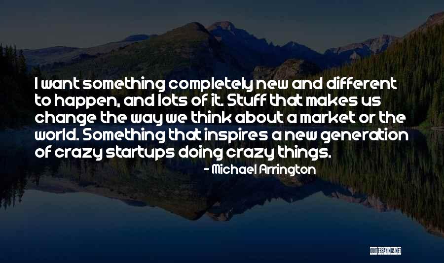 New Things And Change Quotes By Michael Arrington