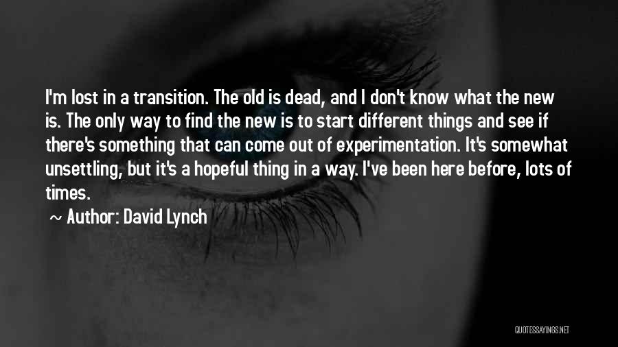 New Things To Come Quotes By David Lynch