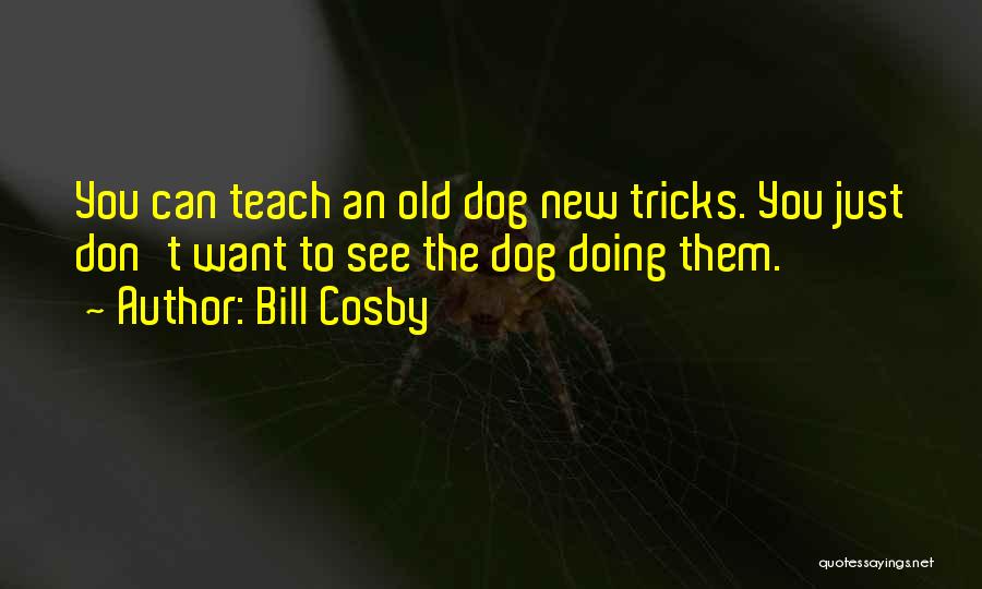 New Tricks Quotes By Bill Cosby