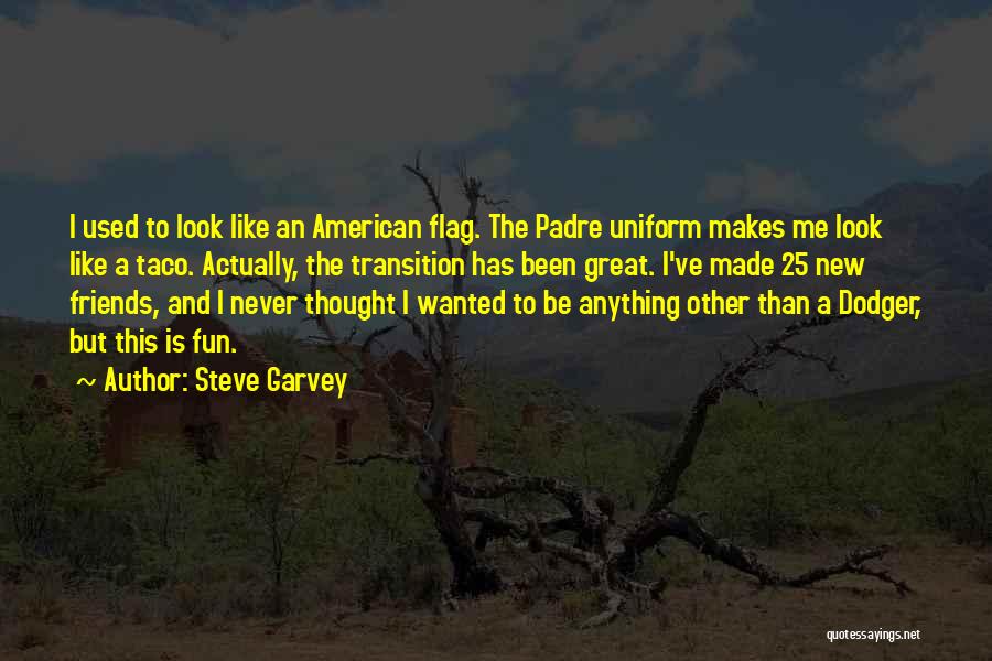 New Uniform Quotes By Steve Garvey