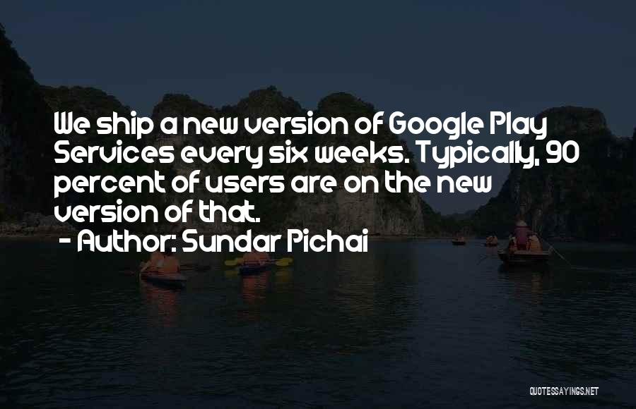 New Version Quotes By Sundar Pichai