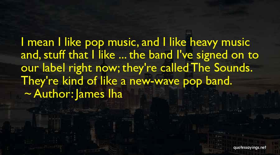 New Wave Music Quotes By James Iha