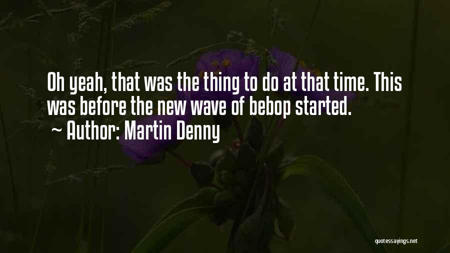New Wave Quotes By Martin Denny
