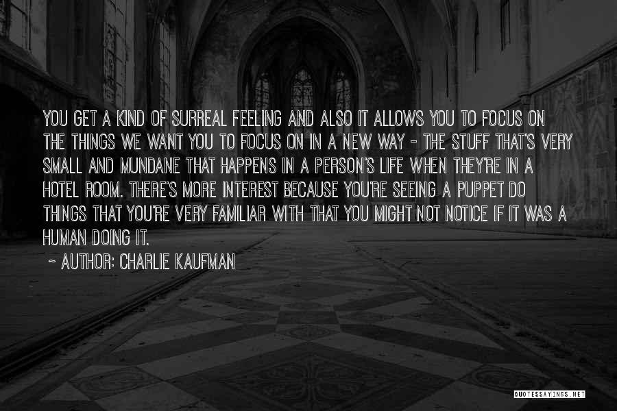 New Way Of Seeing Things Quotes By Charlie Kaufman