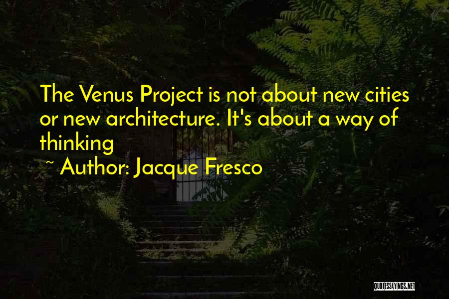 New Way Of Thinking Quotes By Jacque Fresco