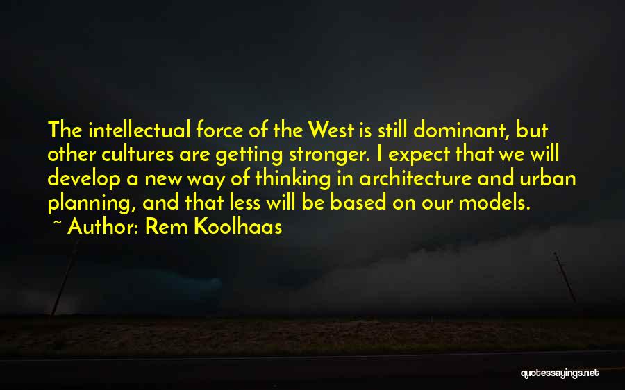 New Way Of Thinking Quotes By Rem Koolhaas