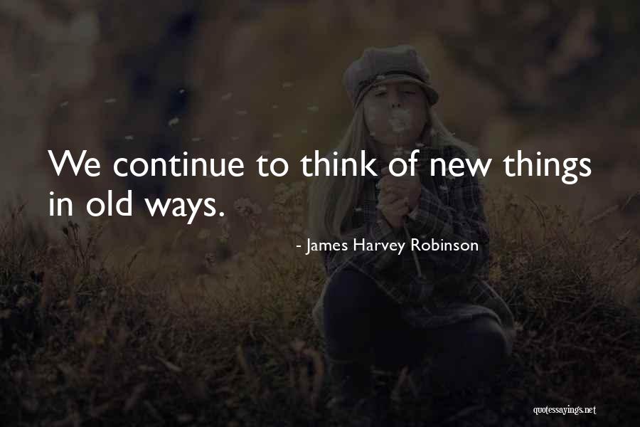New Way Thinking Quotes By James Harvey Robinson New Way Thinking Quotes By James Harvey Robinson