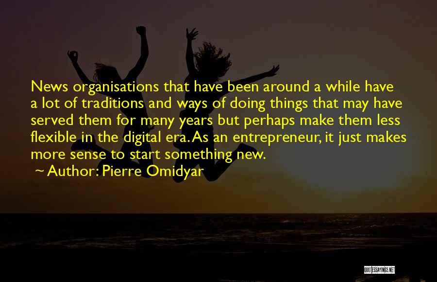 New Ways Of Doing Things Quotes By Pierre Omidyar