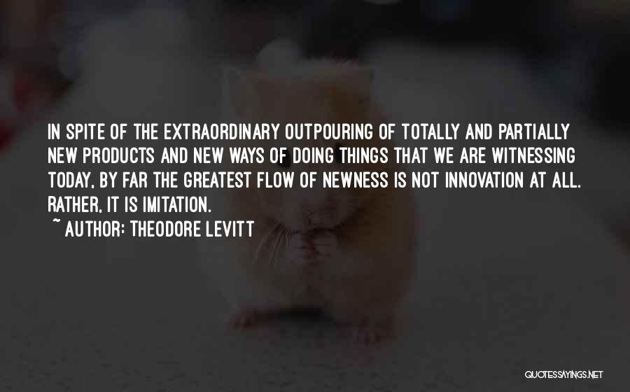 New Ways Of Doing Things Quotes By Theodore Levitt