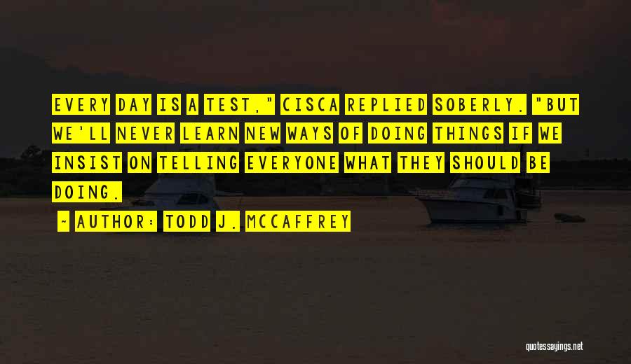 New Ways Of Doing Things Quotes By Todd J. McCaffrey