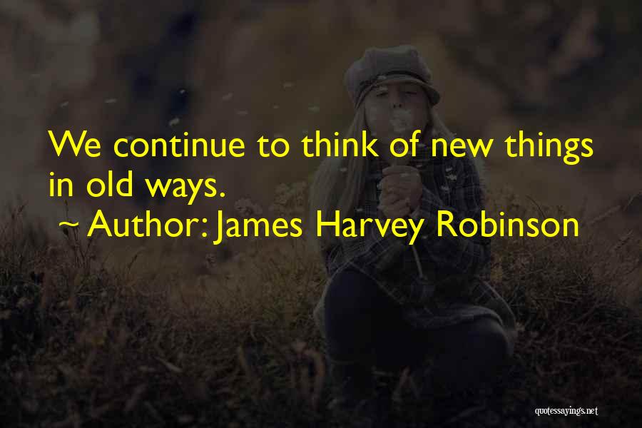 New Ways Of Thinking Quotes By James Harvey Robinson