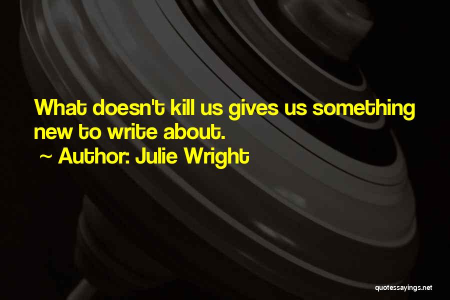 New Writers Quotes By Julie Wright