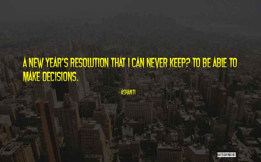 New Year Resolution Quotes By Ashanti New Year Resolution Quotes By Ashanti