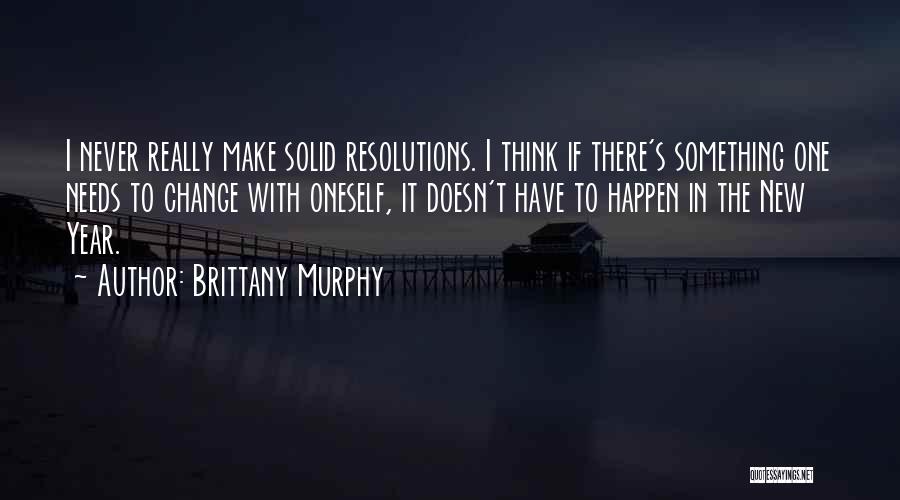 New Year Resolutions Quotes By Brittany Murphy