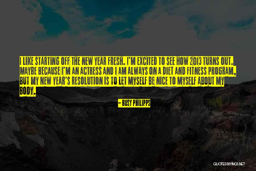 New Year S Resolution Quotes By Busy Philipps New Year S Resolution Quotes By Busy Philipps