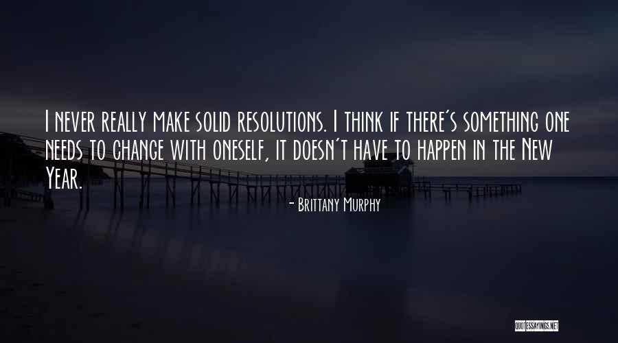 New Year S Resolutions Quotes By Brittany Murphy New Year S Resolutions Quotes By Brittany Murphy