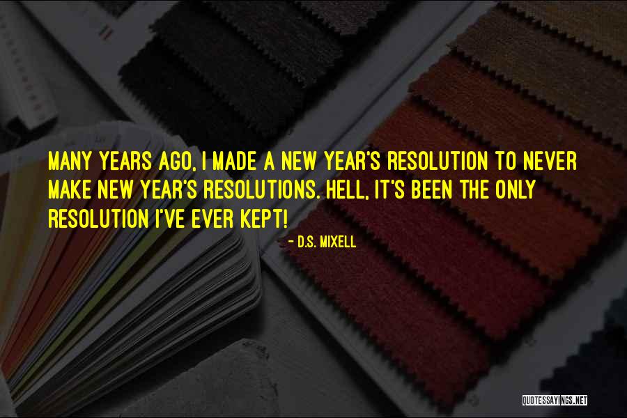 New Years Resolution Quotes By D.S. Mixell