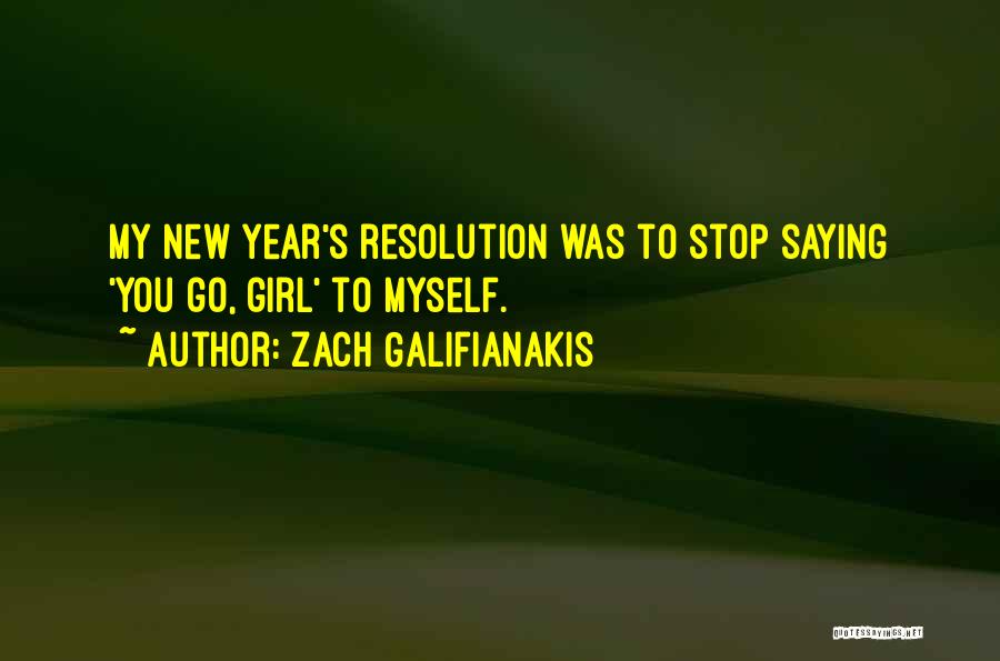 New Years Resolution Quotes By Zach Galifianakis