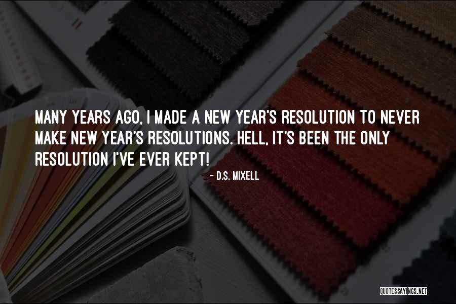 New Years Resolutions Quotes By D.S. Mixell