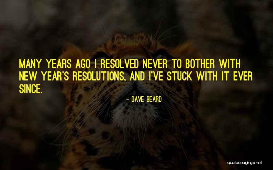 New Years Resolutions Quotes By Dave Beard