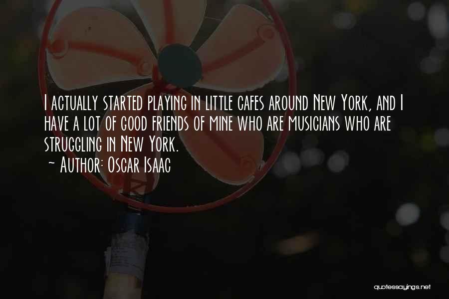 New York And Friends Quotes By Oscar Isaac