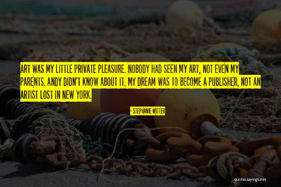 New York Artist Quotes By Stephanie Witter New York Artist Quotes By Stephanie Witter