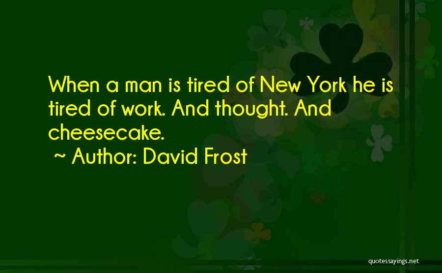 New York Cheesecake Quotes By David Frost