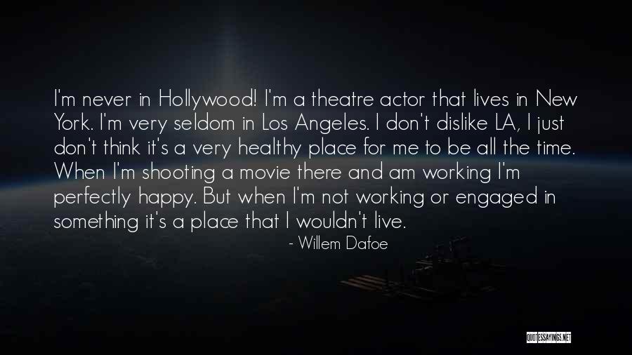 New York La Quotes By Willem Dafoe