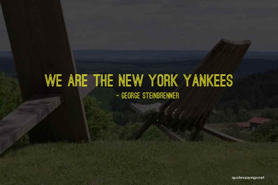 New York Yankees Quotes By George Steinbrenner New York Yankees Quotes By George Steinbrenner