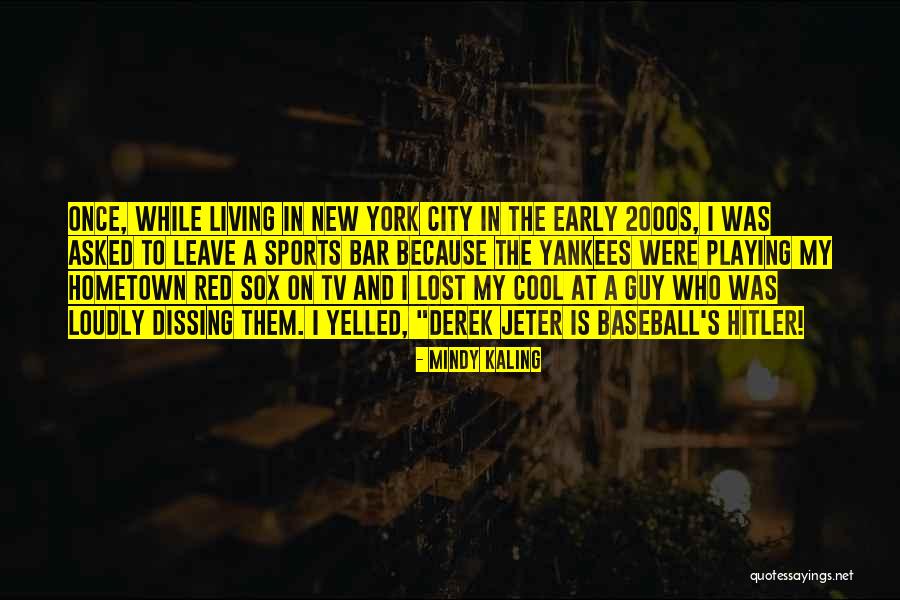 New York Yankees Quotes By Mindy Kaling New York Yankees Quotes By Mindy Kaling