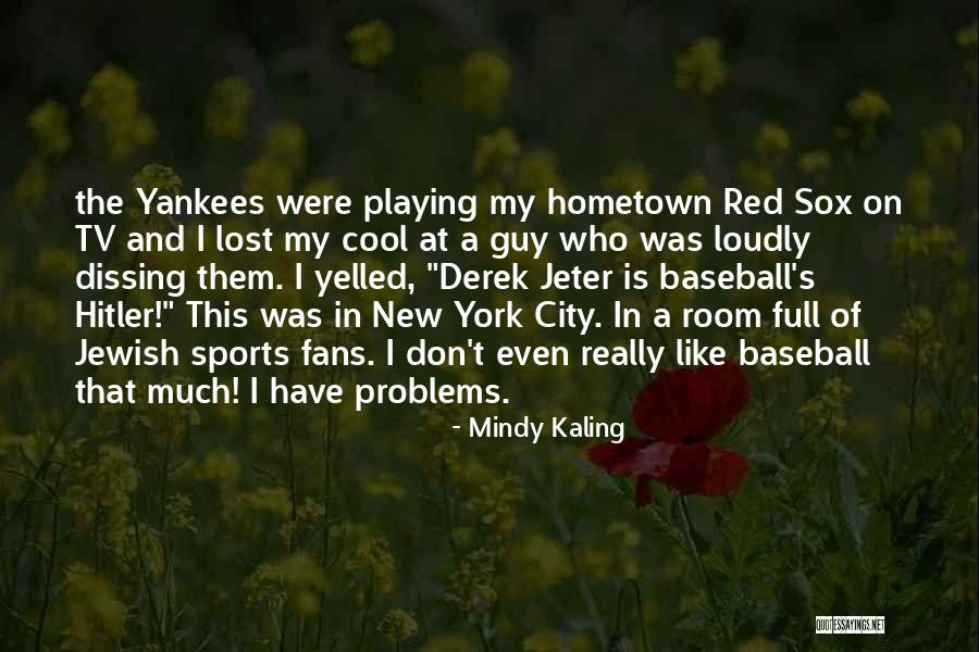New York Yankees Quotes By Mindy Kaling New York Yankees Quotes By Mindy Kaling