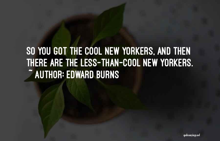 New Yorkers Quotes By Edward Burns