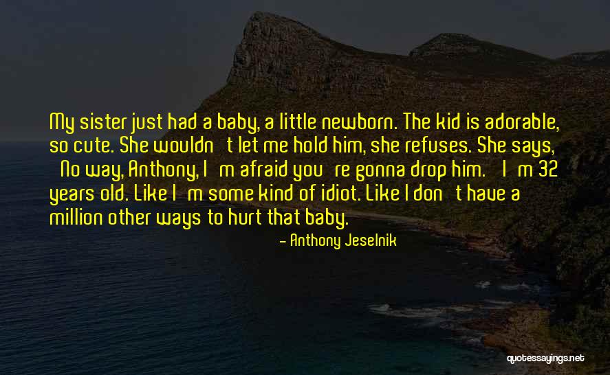 Newborn Baby Cute Quotes By Anthony Jeselnik